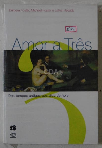 Amor a Três - dos Tempos Antigos aos Dias de Hoje, Barbara Foster e Michael Foster e Letha Hadady, E — Não identificado