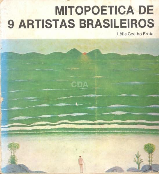 Livro: FROTA, Lélia Coelho. Mitopoética de 9 artistas brasileiros: vida, verdade e obra. Rio de Jane — Não identificado