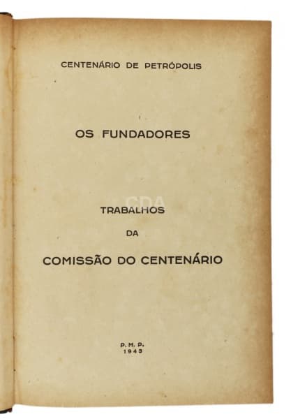 Livro: Centenário de Petrópolis. Os Fundadores. Trabalhos da Comissão do Centenário. s.l.: Tipografi — Não identificado