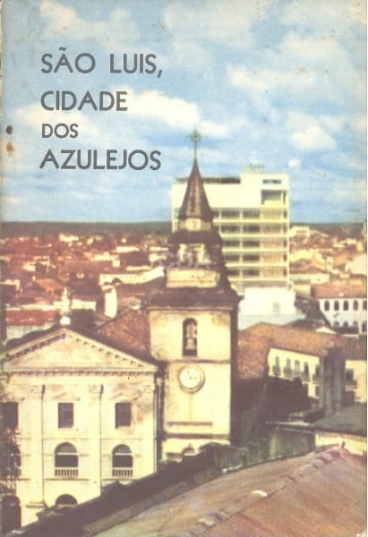 Livro: São Luis, cidade dos azulejos. Rio de Janeiro: Gráfica Tupy, 1964. 92p. Broch. Ilustrado. — Não identificado