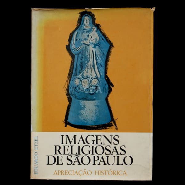Imágens Religiosas de São Paulo - Apreciação Histórica. Por Eduardo Etzel. 1971 (302 págs com ilustr — Não identificado