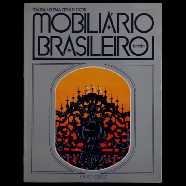 Mobiliário Brasileiro - Bahia. Por Maria Helena Ochi Flexor. 1978 (141 págs - com ilustrações em pre — Não identificado