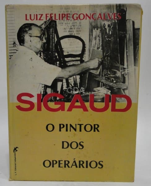 SIGAUD O PINTOR DOS OPERÁRIOS , AUTOR LUIS FELIPE GONÇALVES , L.F. EDITORIAL INDEPENDENTE — Não identificado