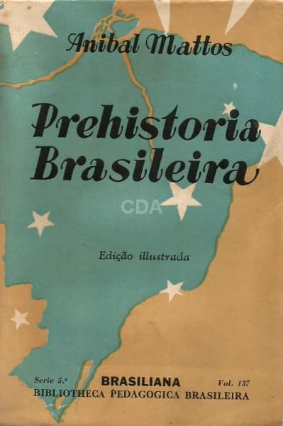 Livro: Pre-História Brasileira Ed. ilustrada - 5ª Serie - Vol. 137. Autor: Anibal Mattos. Brasiliana — Não identificado
