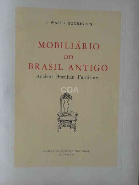 Assunto: Móveis - José Wasth Rodrigues - Mobiliário do Brasil Antigo - Enc - 1958 - 1 - 257pp — Não identificado